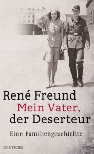 René Freund - Mein Vater, der Deserteur